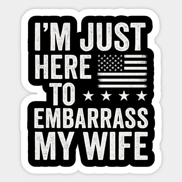 I’m-Just-Here-To-Embarrass-My-Wife–Funny-Husband-Quote Sticker by ArtistTee ⭐⭐⭐⭐⭐